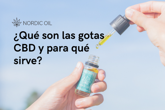 ¿Qué son las gotas CBD y para qué sirve?