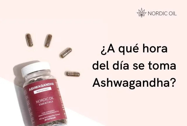 ¿A qué hora del día se toma Ashwagandha?