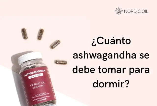 ¿Cuánto ashwagandha se debe tomar para dormir?