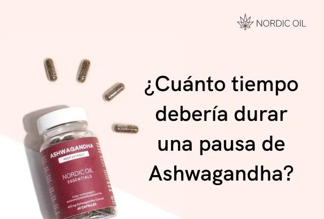 ¿Cuánto tiempo debería durar una pausa de Ashwagandha?